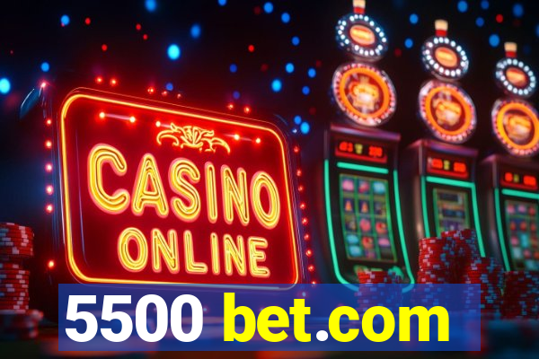 5500 bet.com